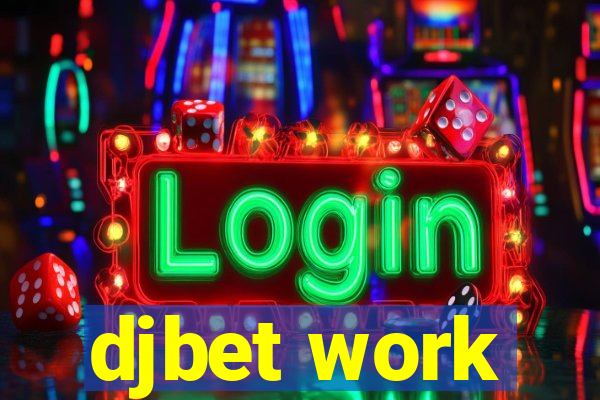 djbet work